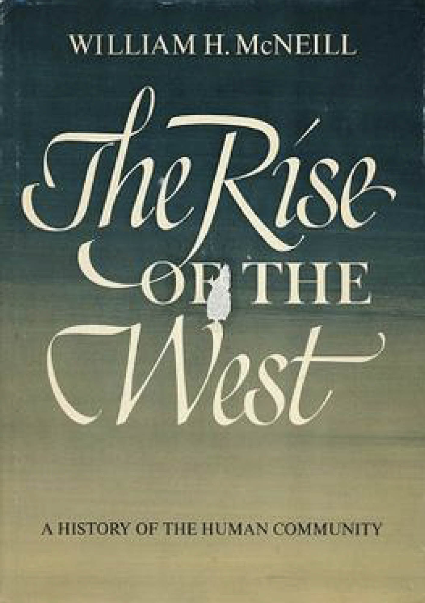 Book cover with the author’s name, William H. McNeill, the title The Rise of the West, and in small lettering “A History of the Human Community”.