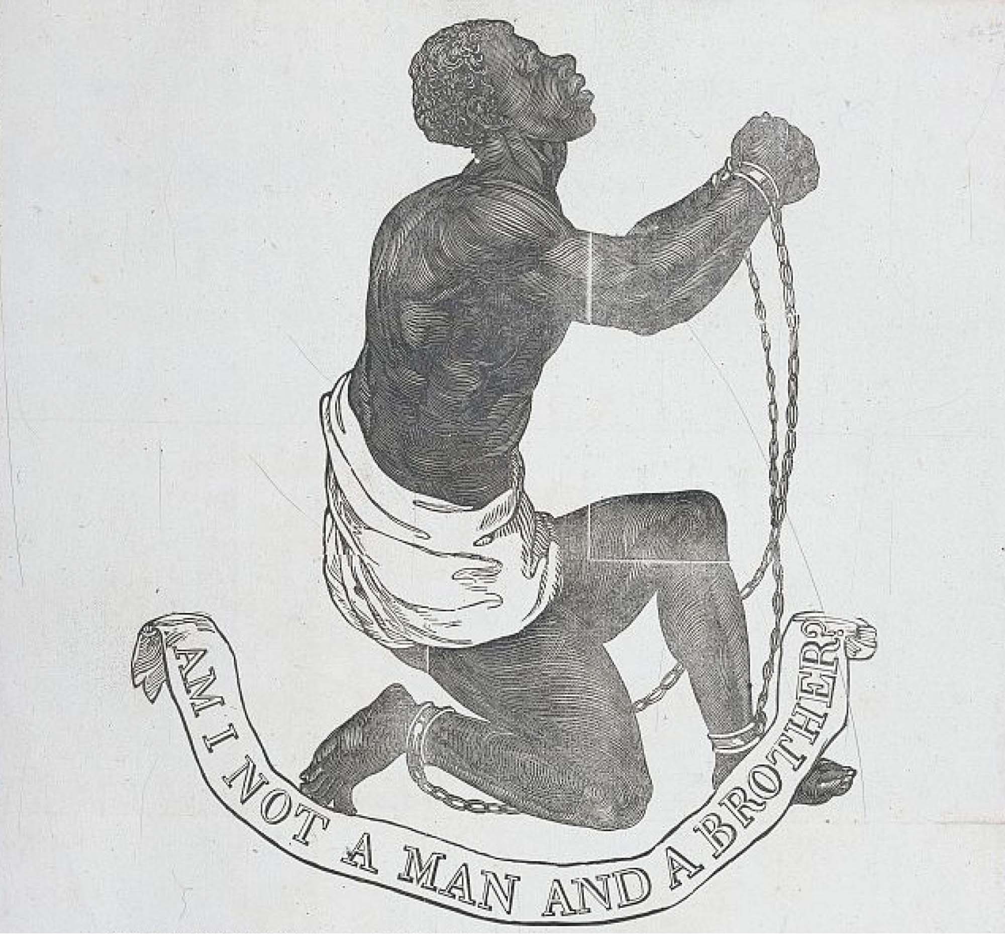 A drawing of an enslaved man of African descent, kneeling, his hands and ankles shackled. A banner beneath him reads “Am I not a man and a brother?”