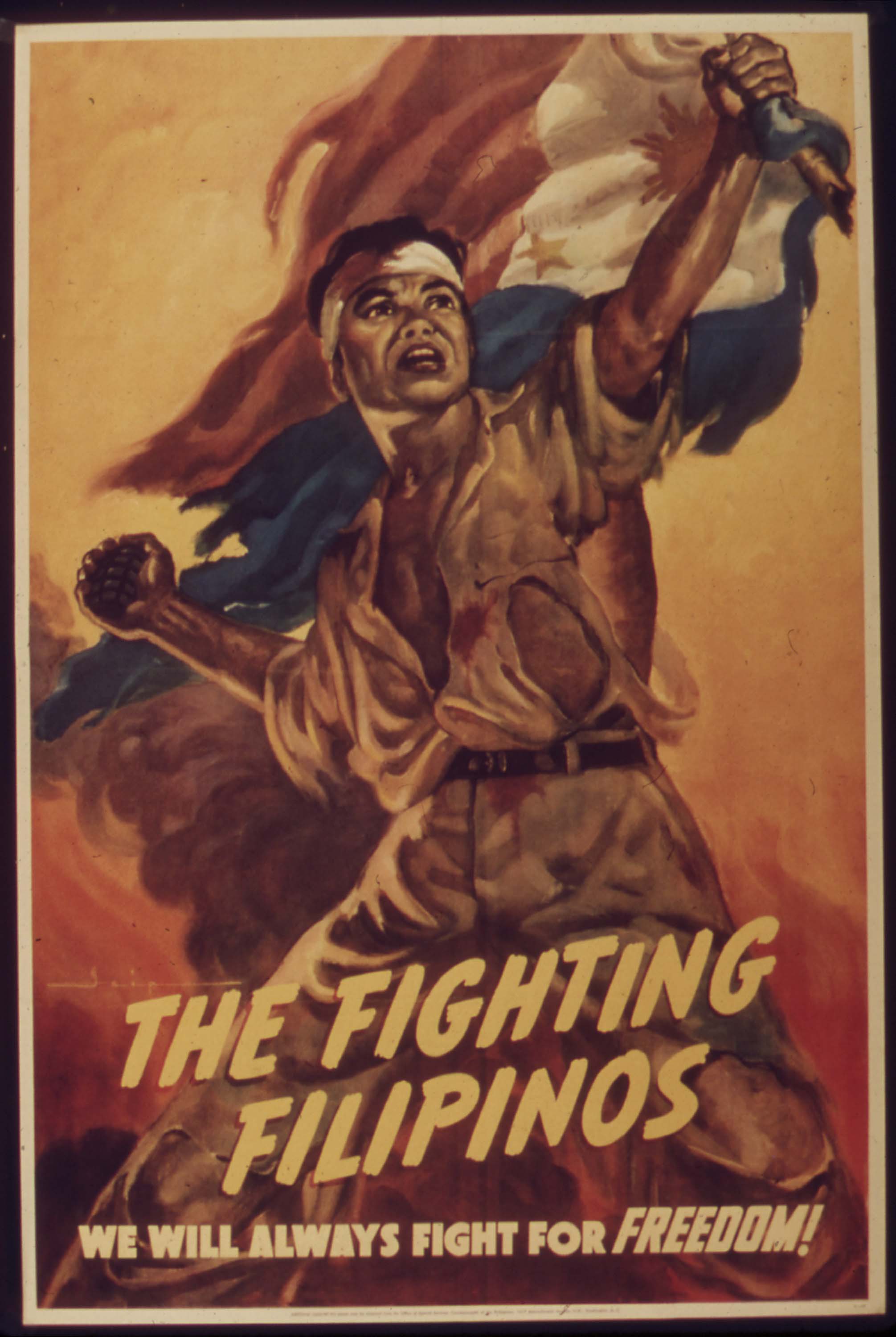 A poster depicting a man dressed in a torn military uniform, holding the Filipino flag proudly above his head. The poster reads, “The Fighting Filipinos. We will always fight for FREEDOM!”